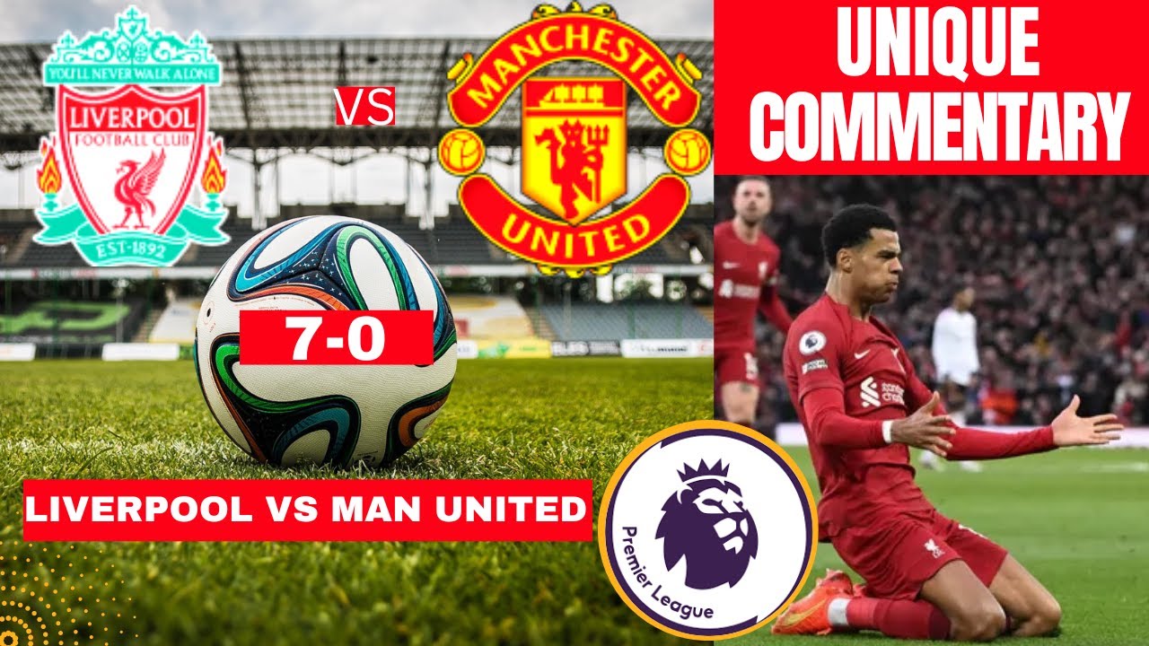 Liverpool vs Manchester United 7-0 Live Stream Premier League Football EPL Match Score Highlights