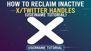 How to Reclaim Inactive X/Twitter Handles (Username Tutorial)