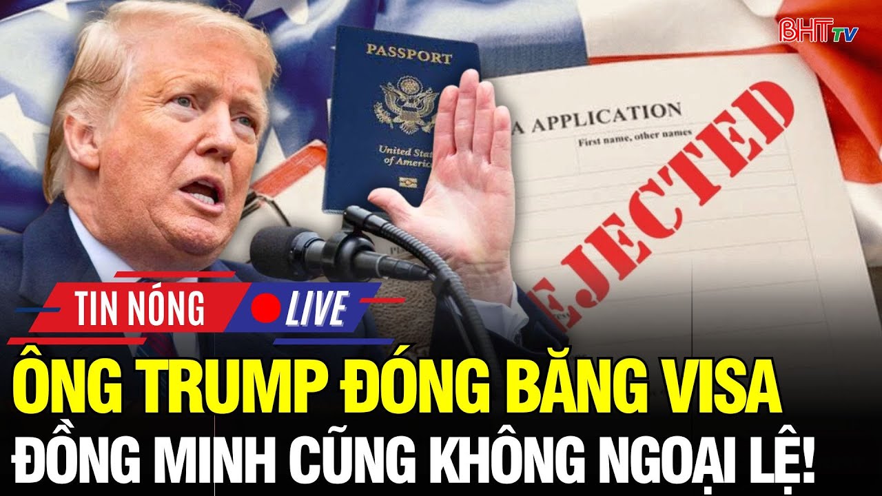 🔴NÓNG: Mỹ “đóng băng” visa định cư 75 nước! Chính sách TT Trump đánh thẳng cả đồng minh lẫn đối thủ!