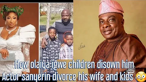 olaiya igwe children disown him / Actor sanyeri wife and children drama 😳