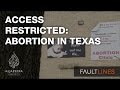Access Restricted: Abortion in Texas - Fault Lines