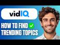 How To Find Trending Topics On vidIQ (Full Guide 2026)