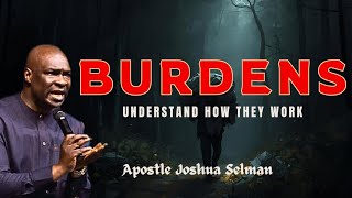 DO YOU HAVE A BURDEN??? UNDERSTAND HOW BURDENS WORK || APOSTLE JOSHUA SELMAN 