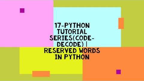 17-PYTHON TUTORIAL SERIES(CODE-DECODE) | RESERVED WORDS IN PYTHON