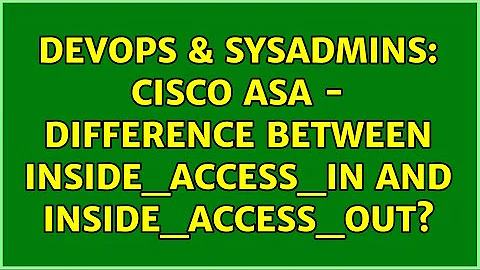 DevOps & SysAdmins: Cisco ASA - difference between inside_access_in and inside_access_out?