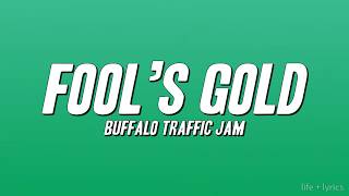 Buffalo Traffic Jam - Fool’s Gold (Lyrics)