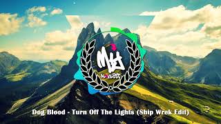 Dog Blood - Turn Off The Lights (Ship Wrek Edit)