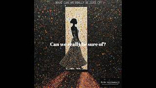 What Can We Really Be Sure Of? - Ruby Resonance... official lyric video