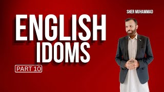 ENGLISH IDIOMS PART - 10 !!! SHER MUHAMMAD