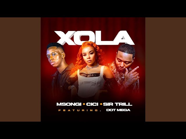 Msongi, Cici & Sir Trill - Xola (feat. Dot Mega) class=