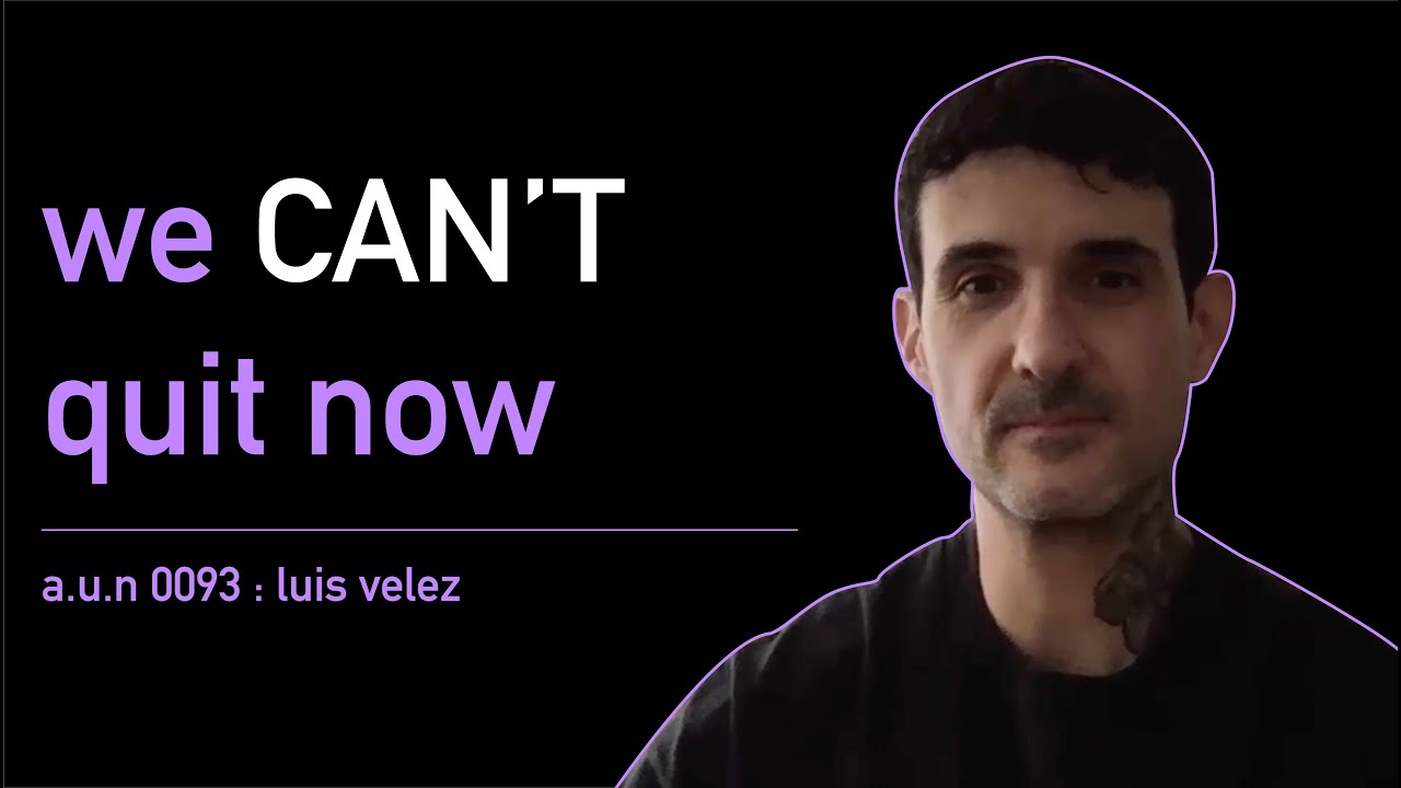 We Made It This Far, We Can't Quit Now - AUN 0093: Luis Velez 