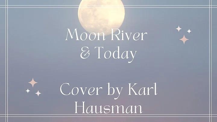Moon River & Today Piano Covers by Karl Hausman