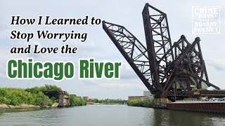 How I Learned to Stop Worrying & Love the Chicago River