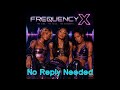 FREQUENCY X - No Reply Needed I (Official Audio)
