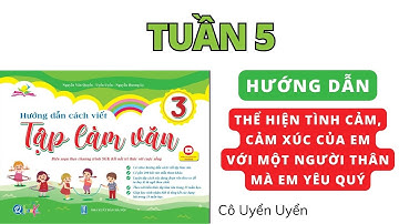 TUẦN 5 | Nêu tình cảm cảm xúc của em với một người thân mà em yêu quý | Tập làm văn lớp 3 | Kết Nối