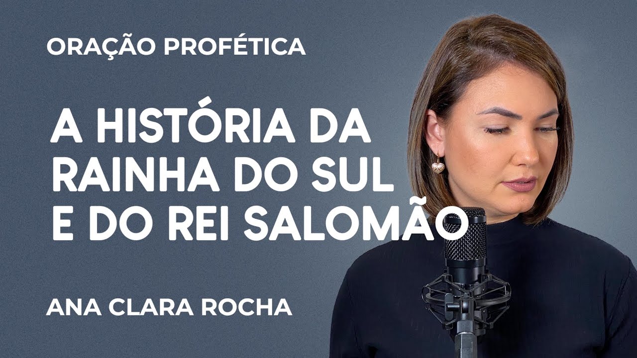 ORAÇÃO PROFÉTICA - A HISTÓRIA DA RAINHA DO SUL E DO REI SALOMÃO / Ana ...