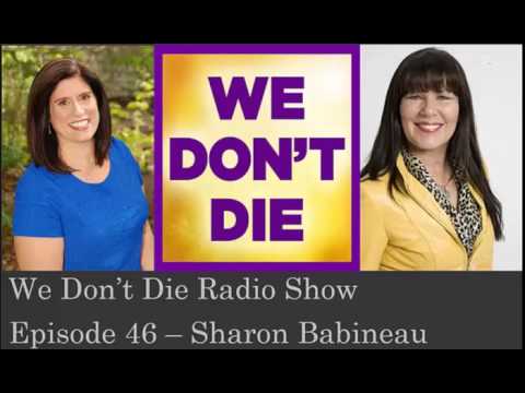 Episode 46 – Overcoming the death of a husband and a daughter Sharon Babineau on We Don&rsquo;t Die Radio