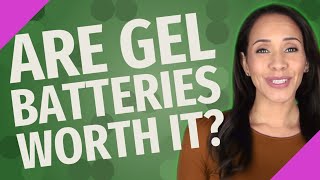 Are gel batteries worth it?