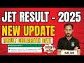 JET RESULT - 2025 || NEW UPDATE || RESULT DECLARATIN DATE || रिजल्ट कब जारी होगा ? | JET RESULT DATE