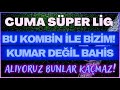 SÜPER LİG 2 den 0 ve 2 den 1! 🔥 KUMAR DEĞİL BAHİS ALIYORUZ.. 16 Eylül Cuma İddaa Tahminleri