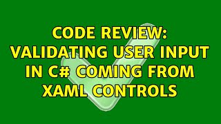 Code Review: Validating user input in C# coming from XAML controls (4 Solutions!!)