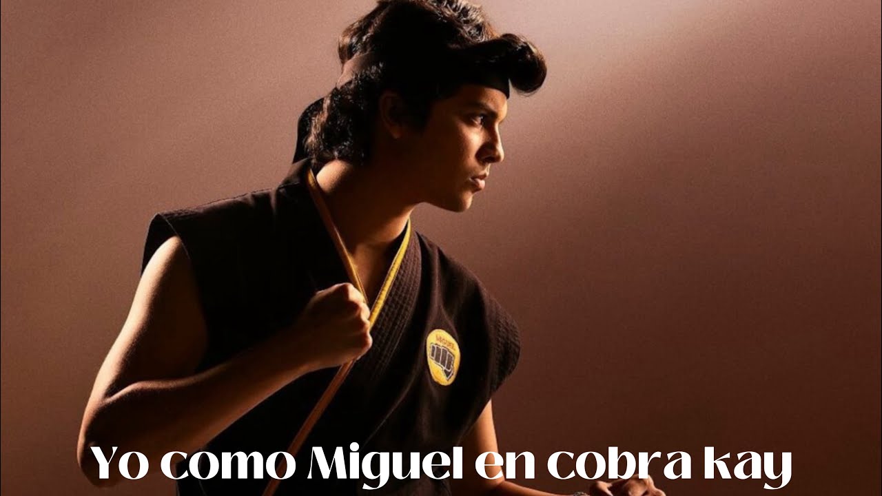 Yo como Miguel en cobra kay opening 