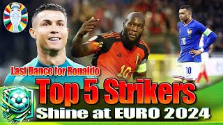 Top 5 Strikers to Watch at EURO 2024: Ronaldo’s Final Act