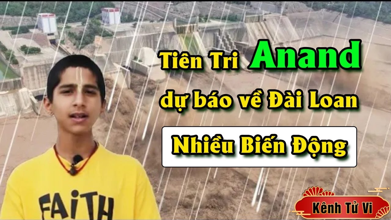 Thần đồng tiên tri Anand dự báo về Đài Loan thời gian tới sẽ có sự THAY ...