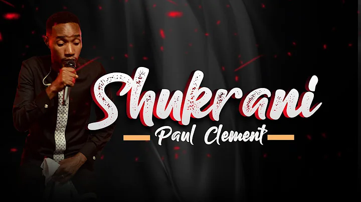 PAUL CLEMENT - SHUKRANI (OFFICIAL LIVE RECORDING V...
