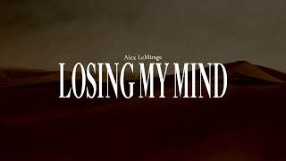 Alex LeMirage - LOSING MY MIND (OFFICIAL AUDIO)