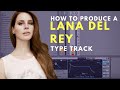 How to produce: Lana Del Rey Type Track | Ableton Live