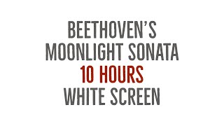 Beethoven's Moonlight Sonata - 10 Hours Long - with White Screen