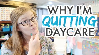Why I'm QUITTING My Daycare || REAL TALK