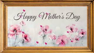 HAPPY MOTHERS DAY FRAME TV ART SCREENSAVER WALLPAPER BACKGROUND