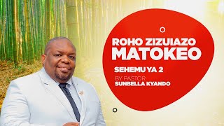 ROHO ZINAZOZUIA MATOKEO (II) - PASTOR SUNBELLA KYANDO