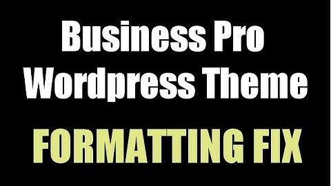 Business Pro Wordpress Theme Formatting Problem Fix
