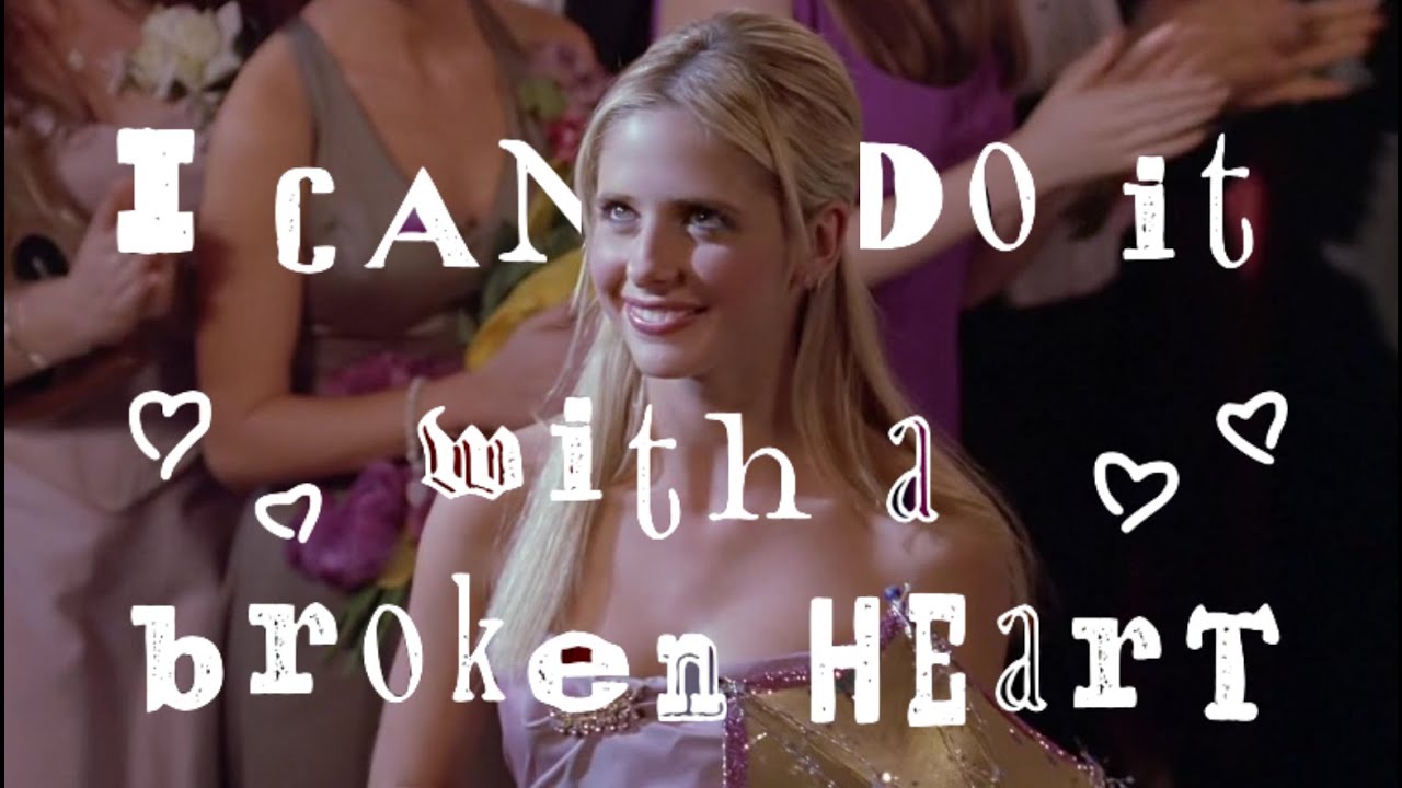 Buffy Summers | I Can Do It With a Broken Heart