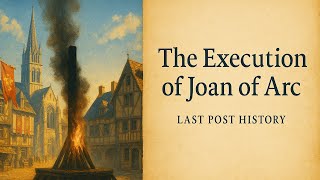 The Execution of Joan of Arc – Burned at the Stake in Rouen (1431)