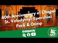 40th Anniversary of St. Volodymyr Eparchial Park and Camp Chapel Divine Liturgy - July 23, 2022