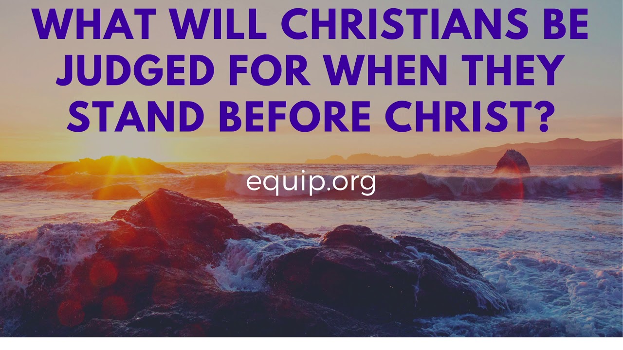 What Will Christians Be Judged for When They Stand Before Christ's Throne?
