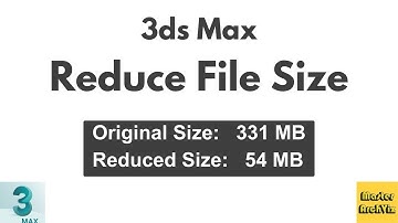 3 Methods to Reduce 3ds Max File Size | Speed Up Viewport Workflow