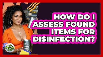 How Do I Assess Found Items For Disinfection?
