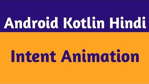 56.Kotlin Activity Transition|Android Intent Animation|Android Kotlin Hindi|Intent Animation Android
