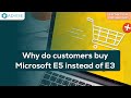 Why do customers buy Microsoft E5 instead of E3
