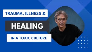 Trauma, Illness & Healing in a Toxic Culture with Dr Gabor Maté CM (Canada)