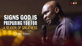 IF YOU SEE THESE SIGNS, YOUR SEASON OF GREATNESS IS NEAR  APOSTLE JOSHUA SELMAN