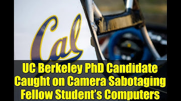 UC Berkeley PhD Candidate Caught on Camera Sabotaging Fellow Student’s Computers | Full Story