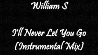 Video thumbnail of "William S - I'll Never Let You Go (Instrumental Mix)"