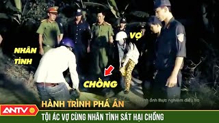Hành trình phá án hay nhất 21/12/2023: VẠCH MẶT ả “dâm phụ” cùng nhân tình sát hại chồng cực man rợ
