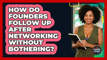 How Do Founders Follow Up After Networking Without Bothering? - Founders Supporting Founders
